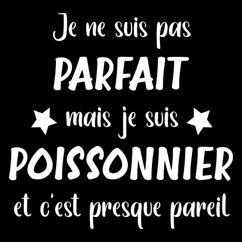 Je ne suis pas parfait mais poissonnier