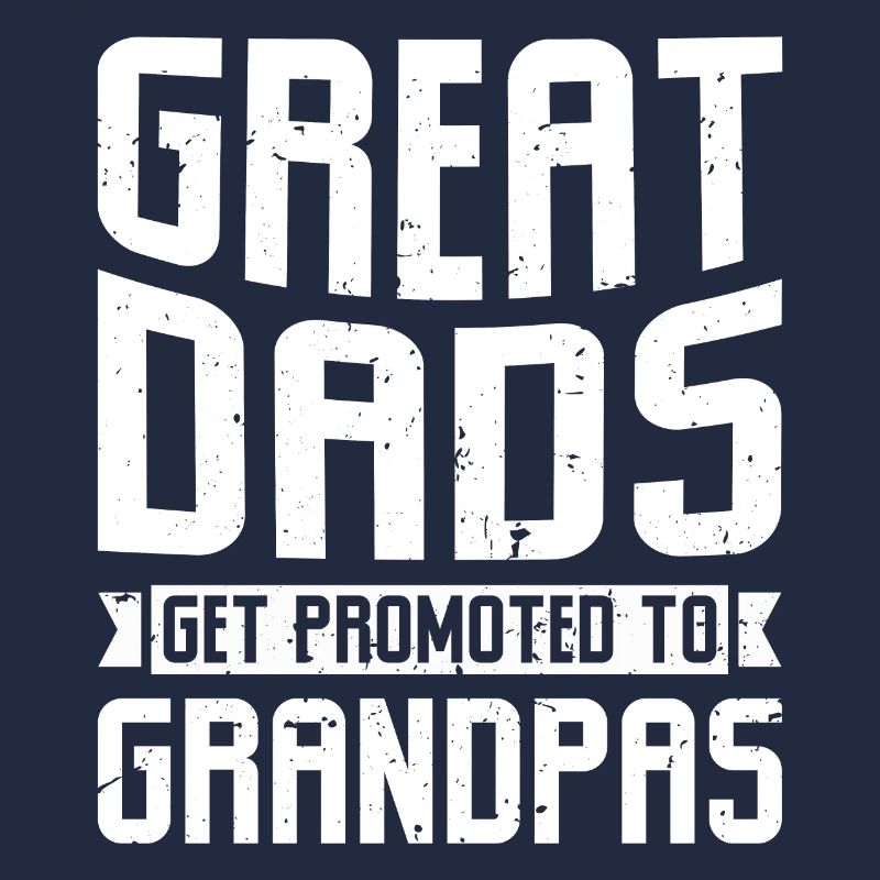 Great Dads Get Promoted To Grandpas