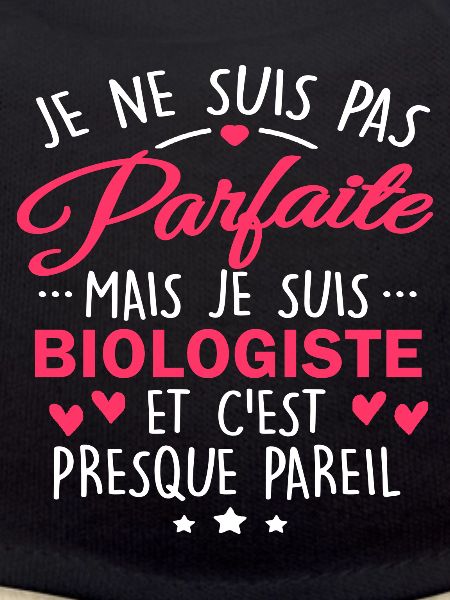 Pas parfaite mais biologiste
