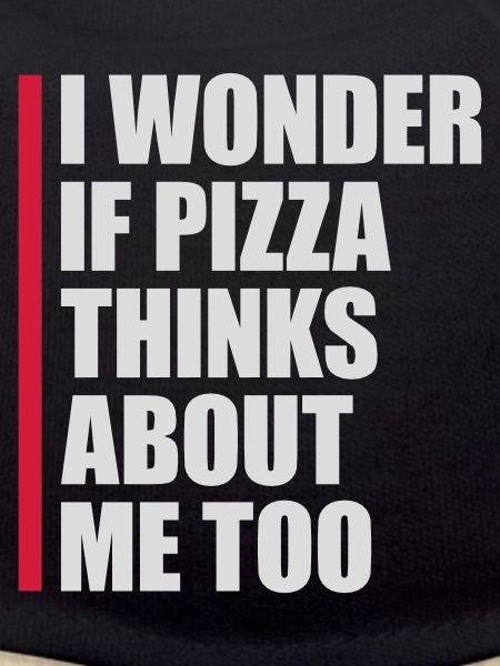 pizza thinks about me