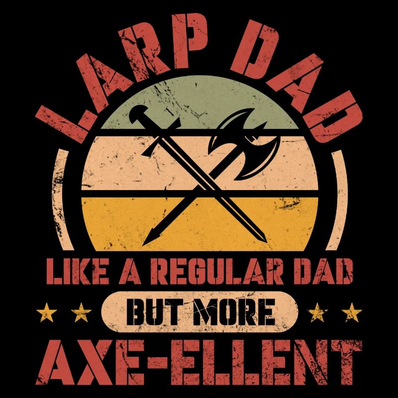 Larp Dad like a regular Dad But more Axe-ellent