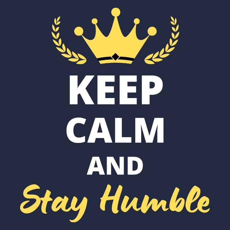 Keep Calm and Stay Humble - Positive Mindset