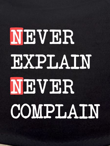 Never Explain Never Complain – Motto Spruch