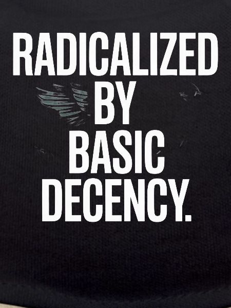 Radicalized By Basic Decency Spruch Protest
