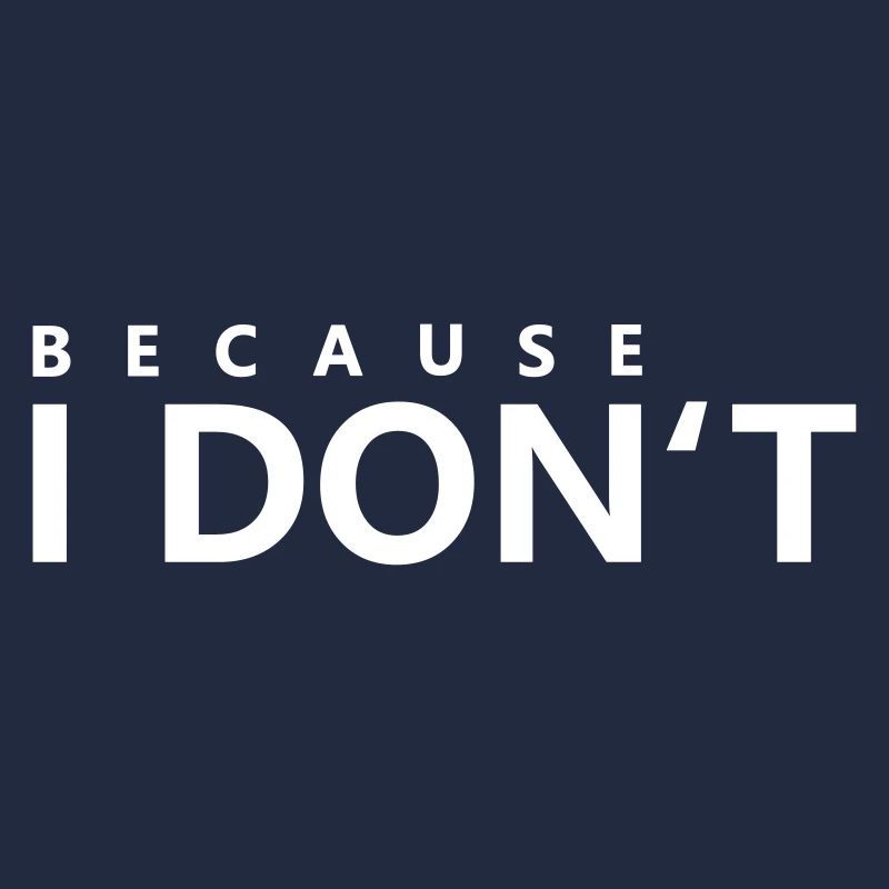 Because I do not