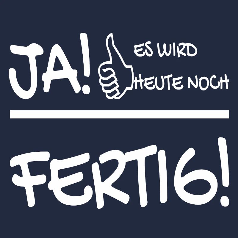 JA ES WIRD HEUTE NOCH FERTIG
