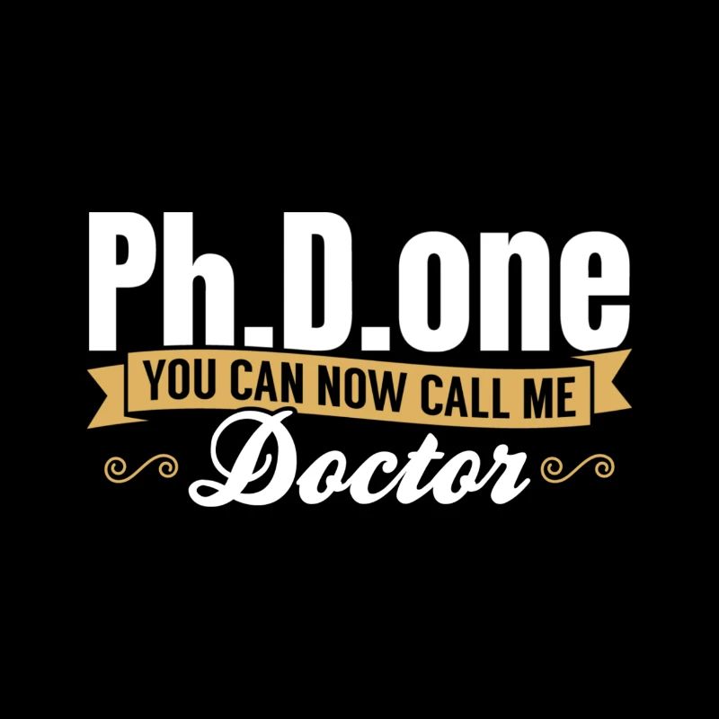 Ph.D. Done You Can Now Call Me Doctor Gift
