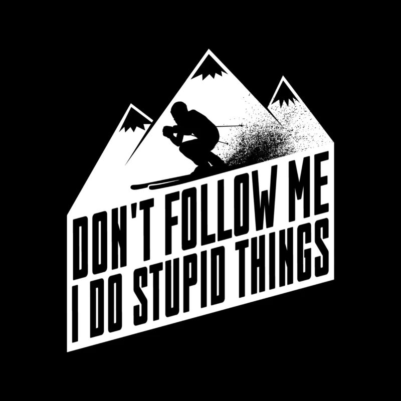 Don't Follow Me I Do Stupid Things