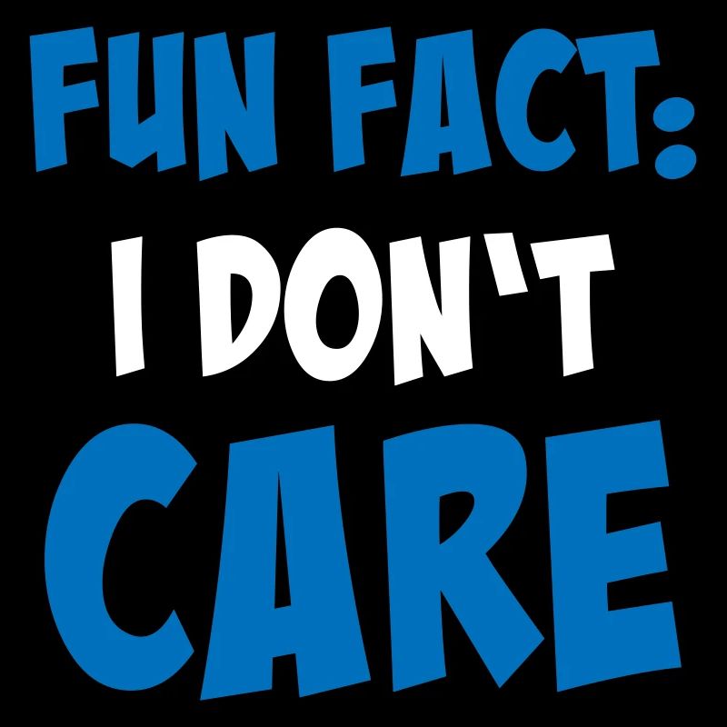 Fun Fact: I don't care