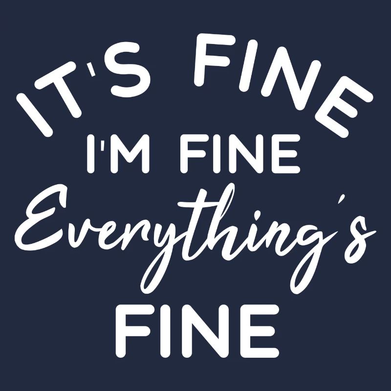 It's Fine I'm Fine Everything's Fine