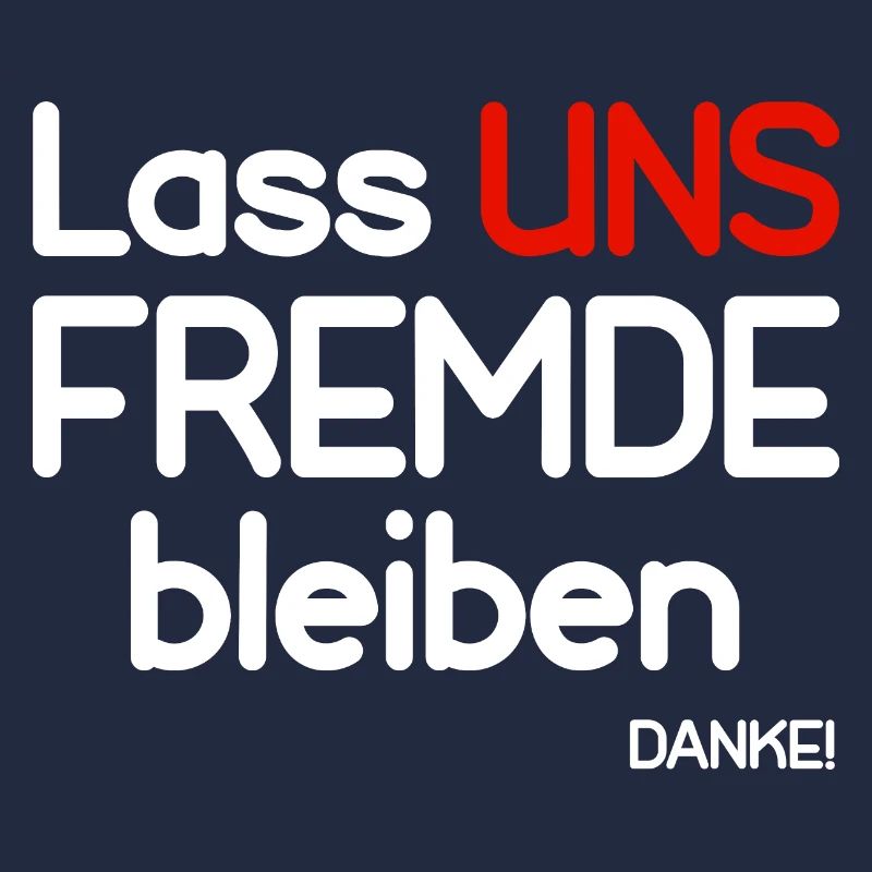 Lass uns Fremde bleiben- DANKE!