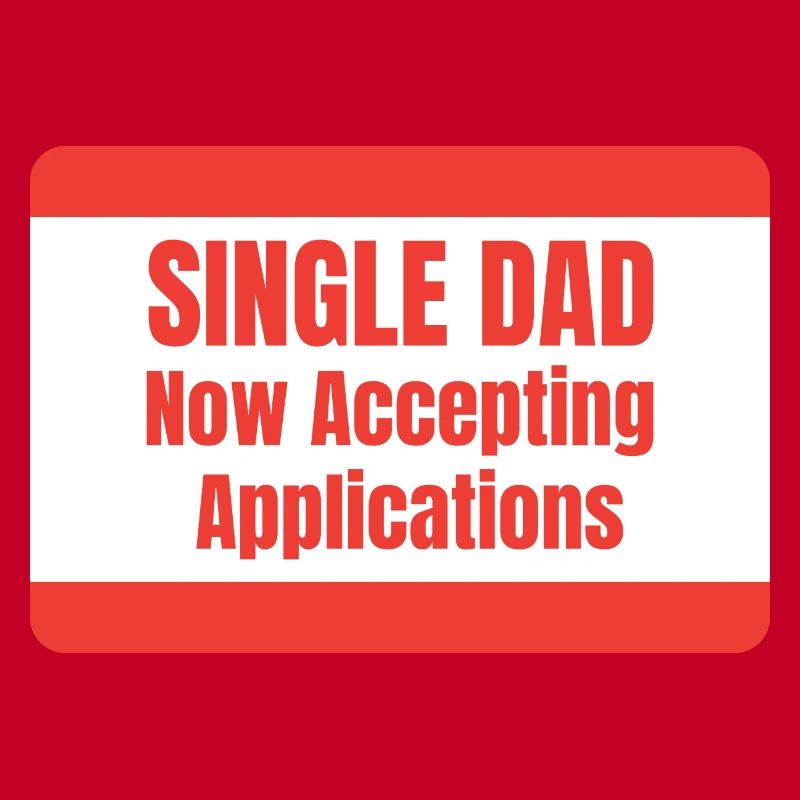 Single Dad taking application funny cool