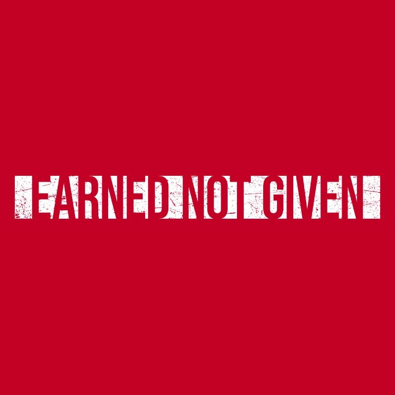 Earned Not Given Positive Mindset Motivation