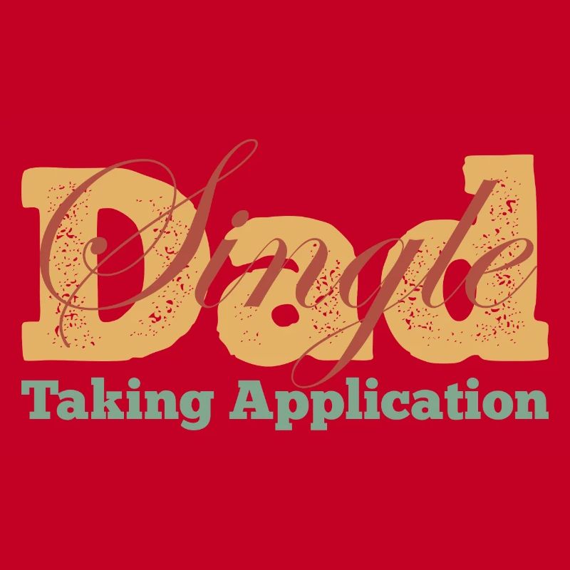 Single Dad taking application funny cool