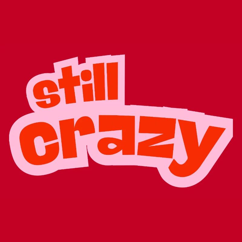 still crazy