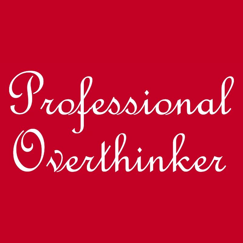Professional overthinker