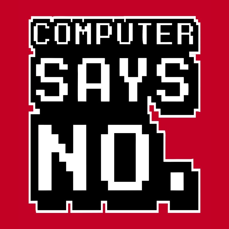 Computer says no