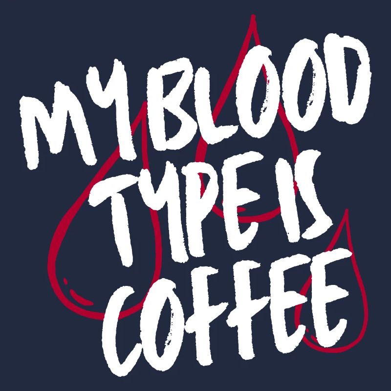 My Blood Type Is Coffee Lover
