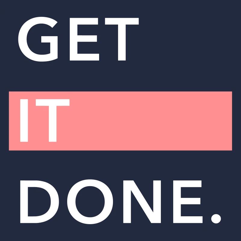 GET IT DONE.