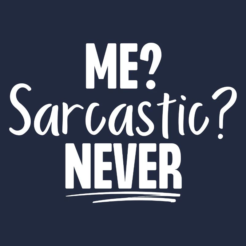 Me Sarcastic Never
