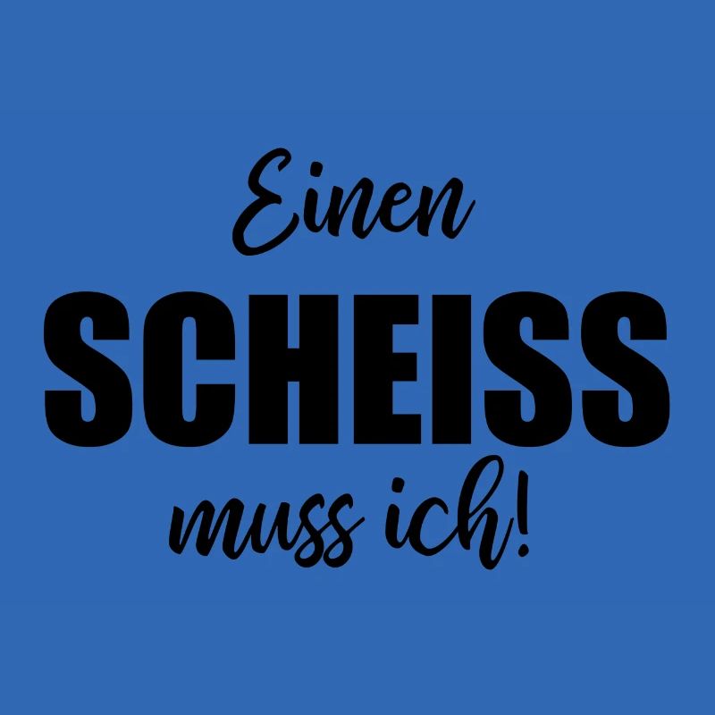 Einen Scheiß Muss Ich - Spruch Geschenk Frech