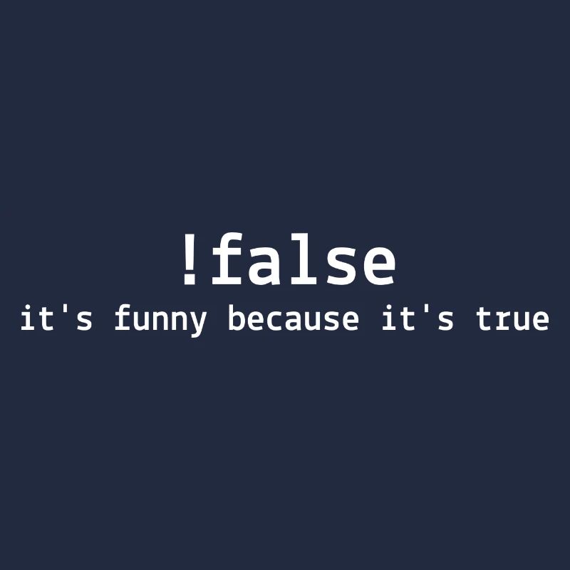 !False It's Funny Because It's True