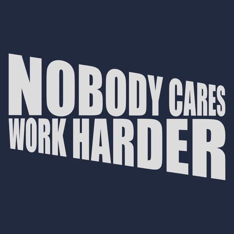 nobody cares work harder
