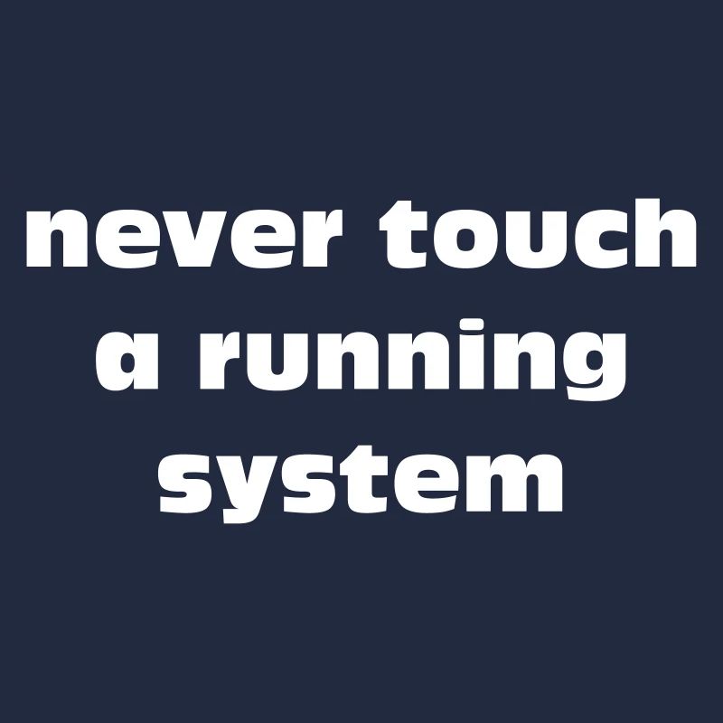 never touch a running system Schriftzug weiß