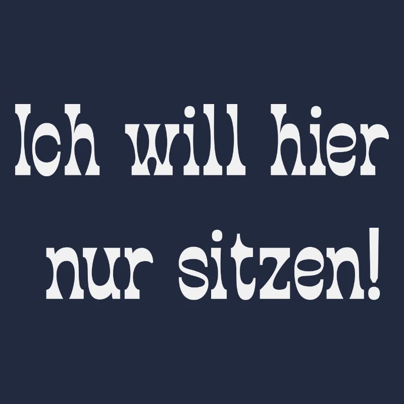 Ich will hier nur sitzen!