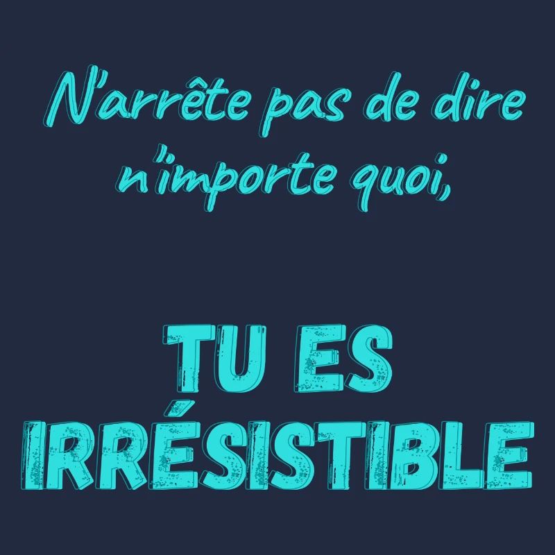 N'arrête pas de dire n'importe quoi...