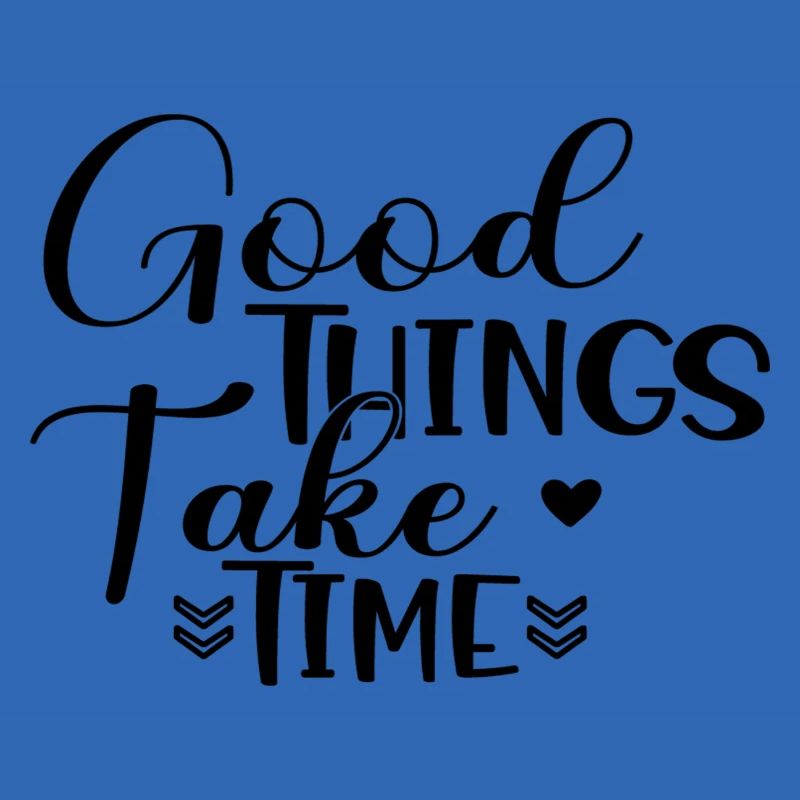 Good Things Take Time