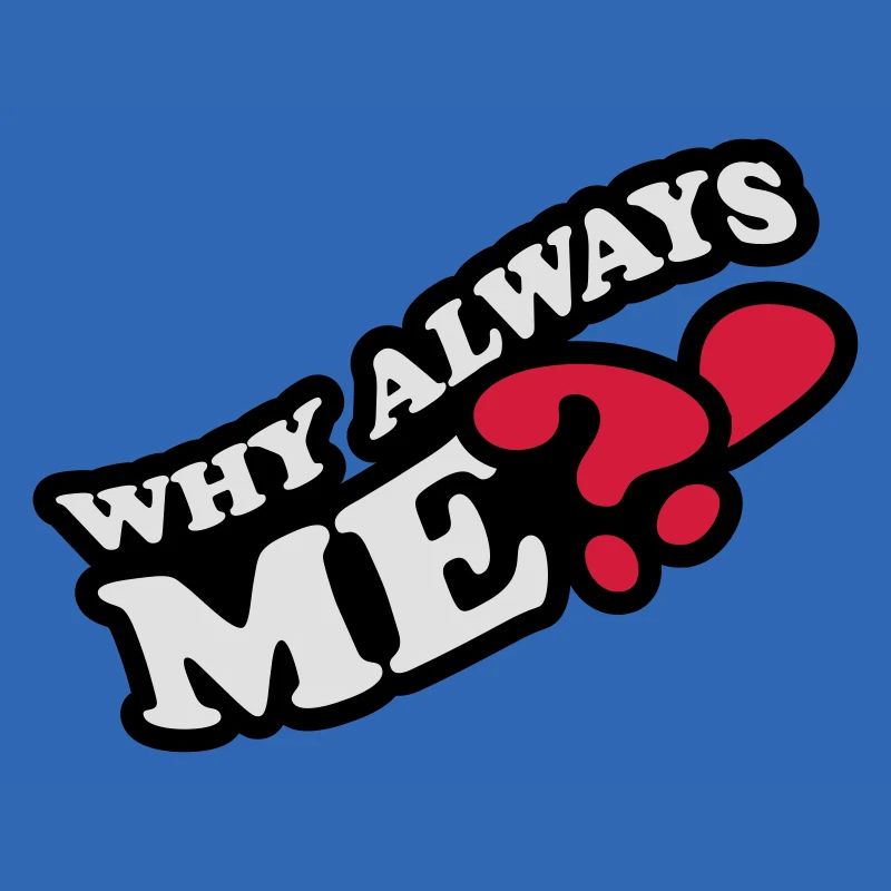 Why Always Me