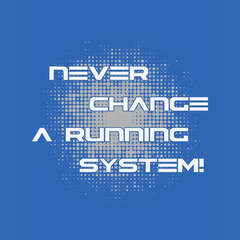 Ne jamais changer un système informatique en cours d'exécution