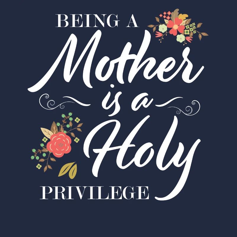 Mutter sein ist ein heiliges Privileg