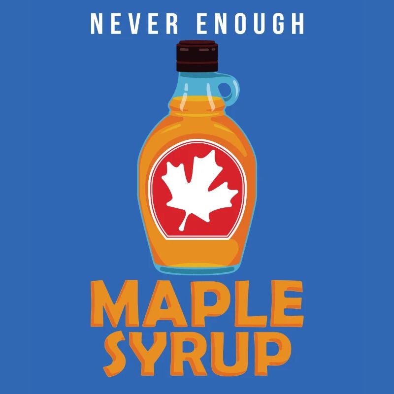 Never Enough Maple Syrup Funny Breakfast Lover