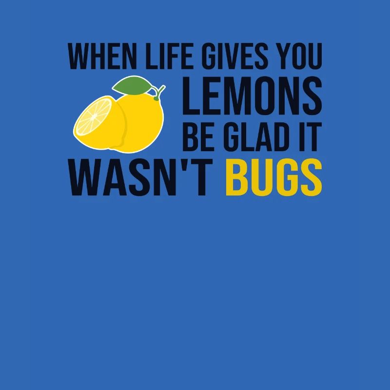 Life Gives You Lemons Not Bugs Developer Coder