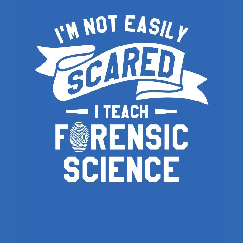 I'm Not Easily Scared I Teach Forensic Science
