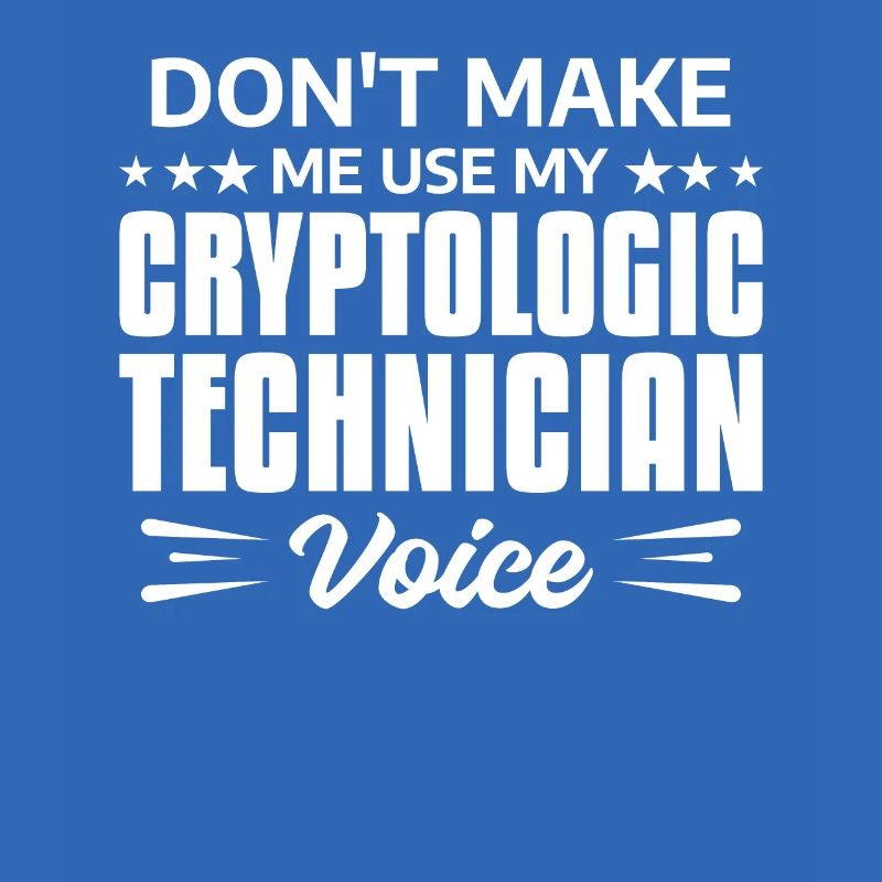 Don't Make Me Use My Cryptologic Technician Voice