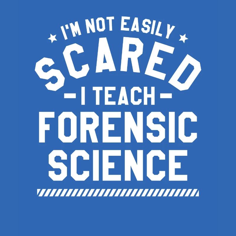 I'm Not Easily Scared I Teach Forensic Science