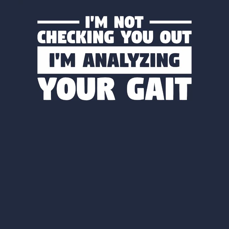 I'm Not Checking You Out I'm Analyzing Your Gait