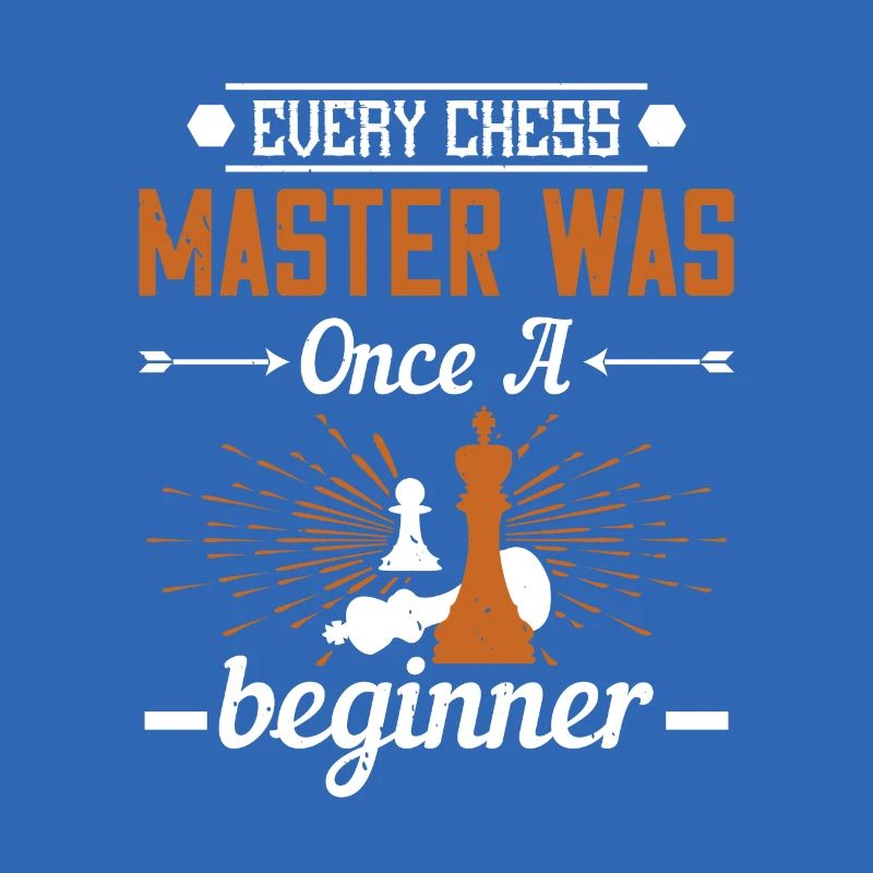 Every chess master was once a beginner