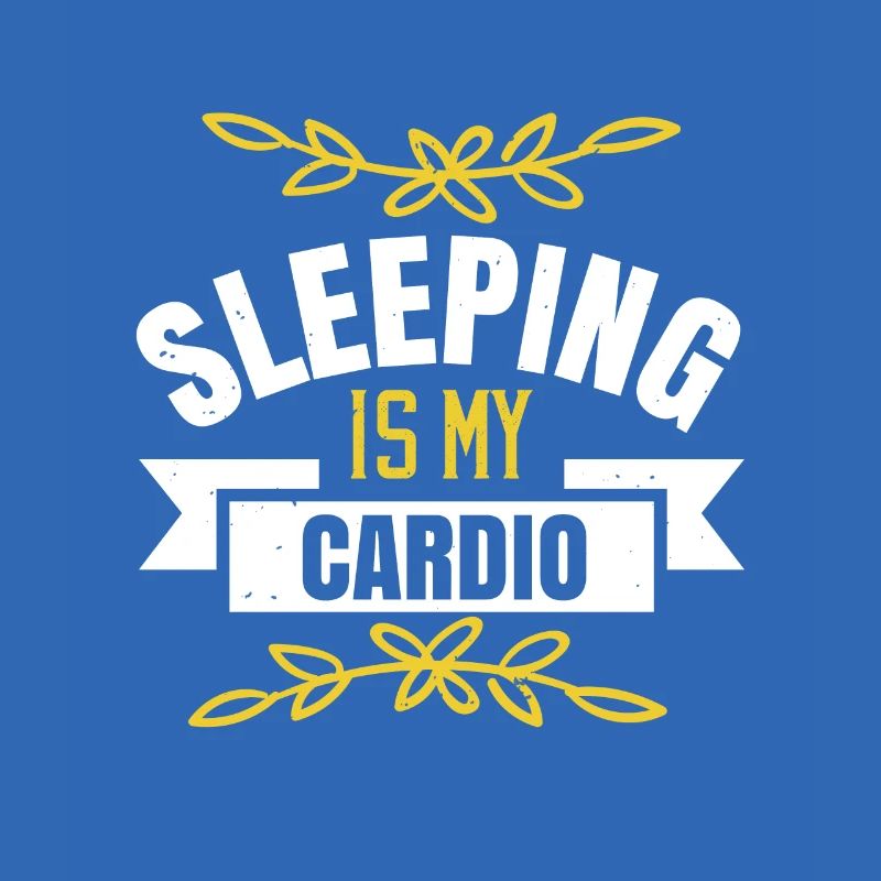 Sleeping is my cardio