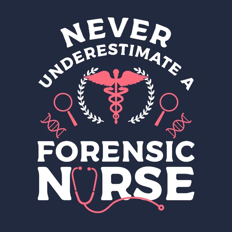 Never Underestimate A Forensic Nurse RN Nurses