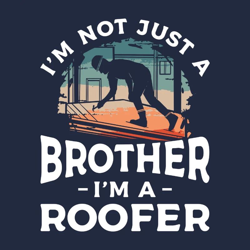 Ich bin nicht nur ein Bruder, ich bin ein Dachdecker Dachdecker