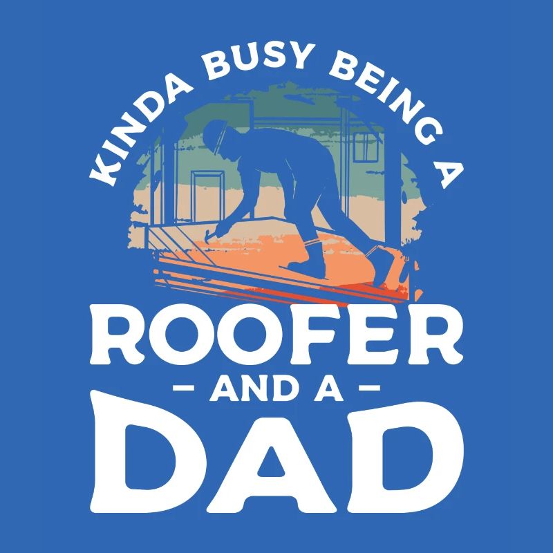 Ich bin nicht nur ein Vater, ich bin ein Dachdecker Dachdecker
