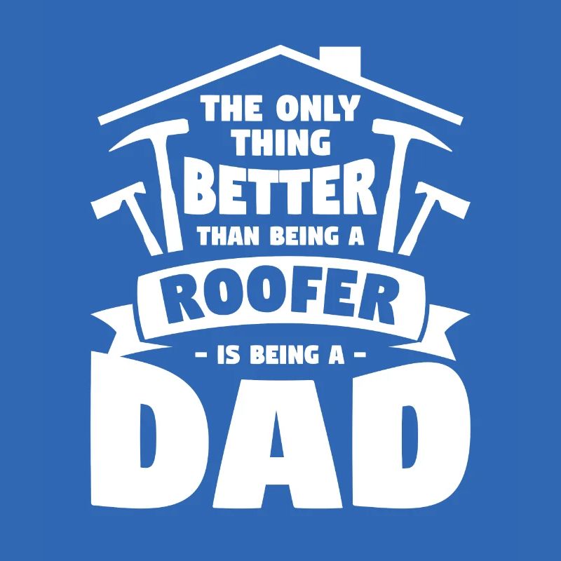 Ich bin nicht nur ein Vater, ich bin ein Dachdecker Dachdecker