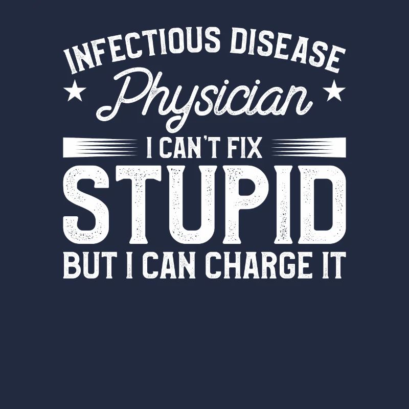 Infectious Disease Physician I Can't Fix Stupid