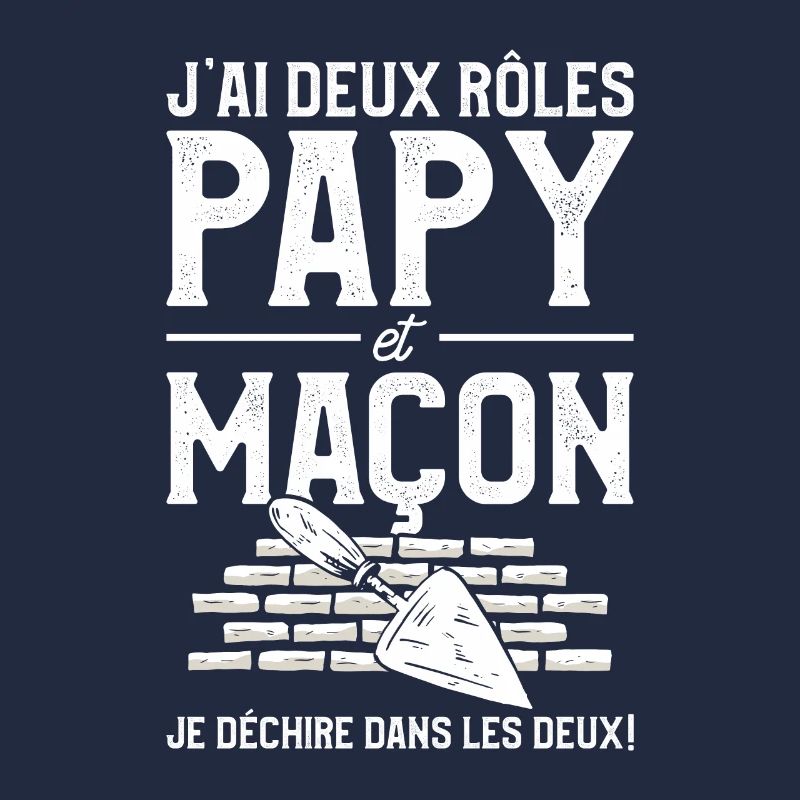 J'ai Deux Rôles Papy Et Maçon Je Déchire Dans Les