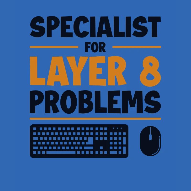 Specialist For Layer 8 Problems Admin