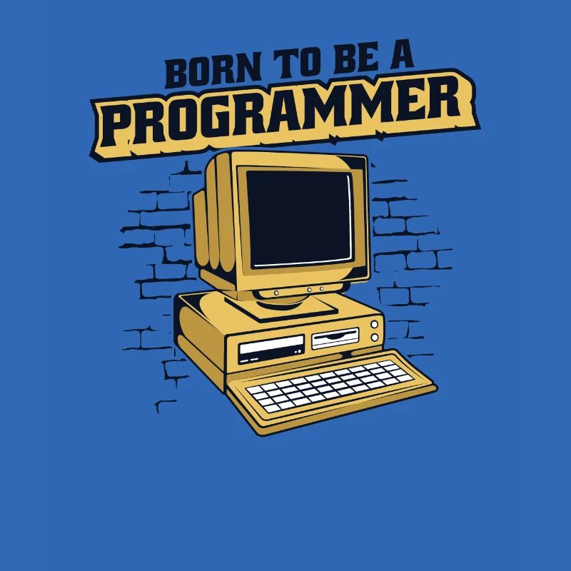 Born To Be A Programmer Developer Coder